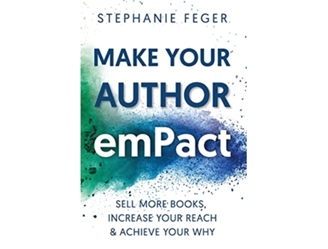 Livro Make Your Author emPact Sell More Books Increase Your Reach Achieve Your Why de Stephanie Feger (Inglês)