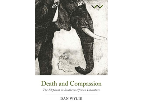 Livro Death and Compassion The Elephant in Southern African Literature de Dan Wylie (Inglês)