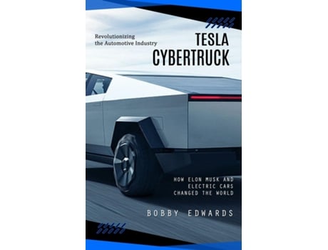 Livro Tesla Cybertruck Revolutionizing the Automotive Industry de Bobby Edwards (Inglês)