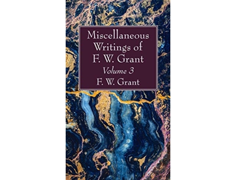Livro Miscellaneous Writings of F W Grant Volume 3 de F W Grant (Inglês)