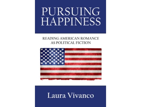 Livro Pursuing Happiness Reading American Romance as Political Fiction de Laura Vivanco (Inglês)