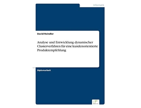 Livro Analyse Und Entwicklung Dynamischer Clusterverfahren Für Eine Kundenorientierte Produktempfehlung De David Reindler (alemão)