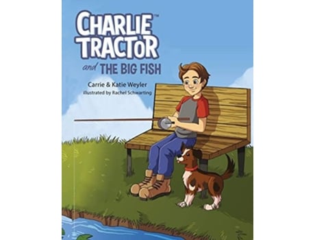 Livro Charlie Tractor And The Big Fish De Carrie Weyler E Katie Weyler (inglês)