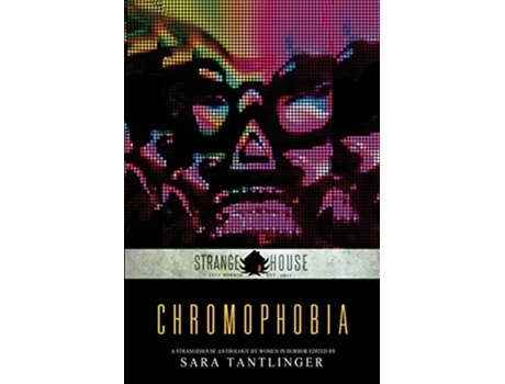 Livro Chromophobia A Strangehouse Anthology by Women in Horror de Sara Tantlinger (Inglês)