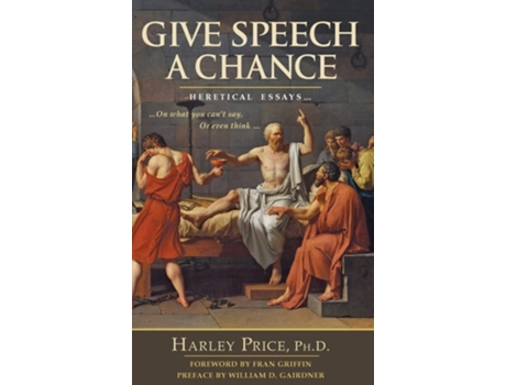 Livro Give Speech A Chance Heretical Essays On What You Cant Say or Even Think de Harley Price (Inglês - Capa Dura)