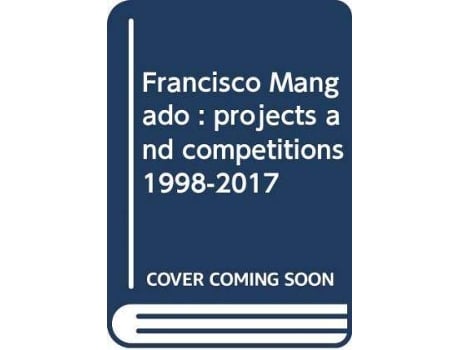 Livro Francisco Mangado : Projects And Competitions 1998-2017 de Francisco Mangado (Inglês)