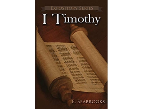 Livro I Timothy A Literary Commentary on Paul the Apostles First Letter to Timothy 13 Expository de Edward L Seabrooks (Inglês)