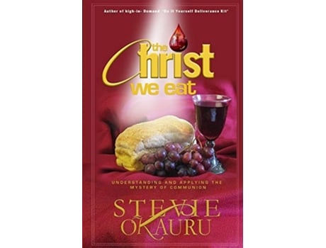 Livro The Christ We Eat Understanding And Applying The Mystery Of Communion De Stevie Okauru E Mark Asemota (inglês)
