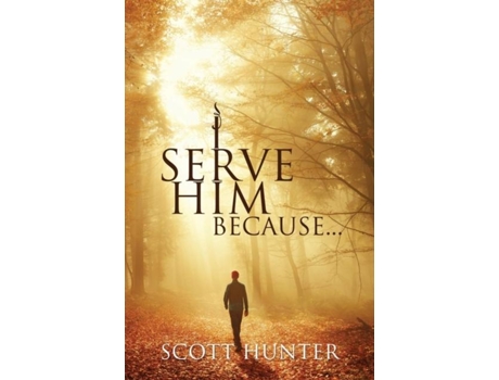 Livro I Serve Him Because... De Scott Hunter (inglês)