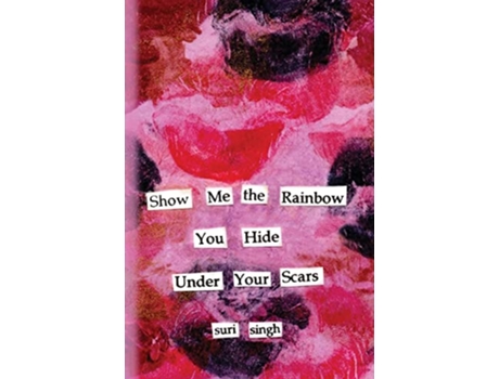 Livro Show me the rainbow you hide under your scars de Suri Singh (Inglês)