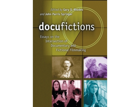 Livro Docufictions: Essays on the Intersection of Documentary and Fictional Filmmaking Gary Don Rhodes Iand/I John Parris Springer (Inglês)