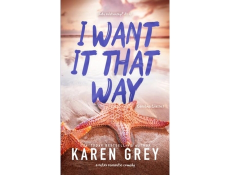 Livro I WANT IT THAT WAY a retro romantic comedy de Karen Grey (Inglês)