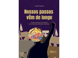 Livro Nossos Passos Vêm De Longe O Ensino De História Na Construção De Uma Educação Antirracista E Decolon De Josiane Peçanha (português Do Brasil)
