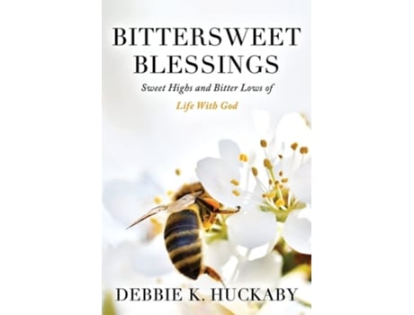 Livro Bittersweet Blessings Sweet Highs and Bitter Lows of Life with God de Debbie K Huckaby (Inglês)