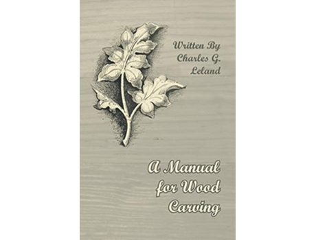 Livro A Manual for Wood Carving de Charles G Leland (Inglês)