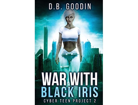 Livro War With Black Iris Cyber Teen Project de D B Goodin (Inglês)