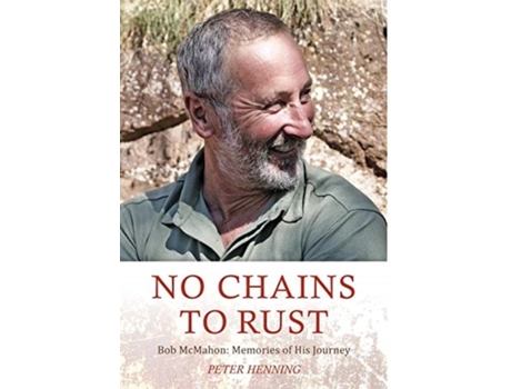 Livro No Chains to Rust: Bob McMahon: Memories of His Journey Peter Ian Henning (Inglês)