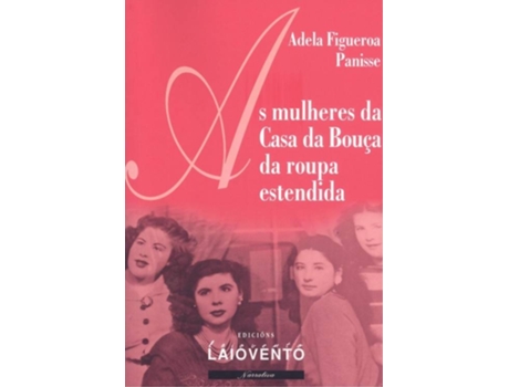 Livro As Mulheres Da Casa Da Bouça Da Roupa Estendida de Adela Figueroa Panisse (Galego)
