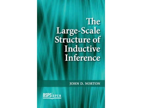 Livro The Large-Scale Structure of Inductive Inference de John D Norton (Inglês - Capa Dura)