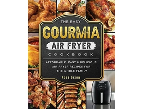 Livro The Easy Gourmia Air Fryer Cookbook Affordable Easy Delicious Air Fryer Recipes for the Whole Family de Rose Dixon (Inglês)