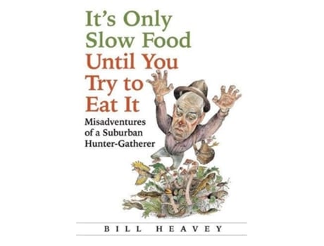 Livro Its Only Slow Food Until You Try to Eat It Misadventures of a Suburban HunterGatherer de Bill Heavey (Inglês)