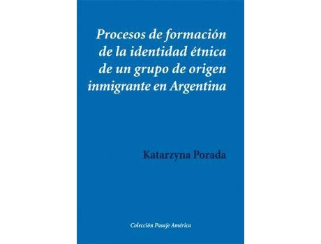 Livro Procesos de formación de la identidad étnica de un grupo de origen inmigrante en Argentina : los descendientes de polacos en Buenos Aires y Misiones de Katarzyna Porada (Espanhol)