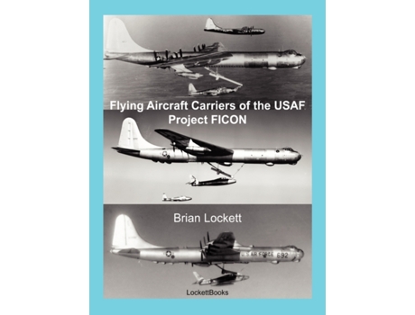 Livro Flying Aircraft Carriers of the USAF: Project FICON Brian Lockett (Inglês)