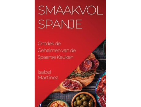 Livro Smaakvol Spanje Ontdek de Geheimen van de Spaanse Keuken de Isabel Martínez (Inglês)