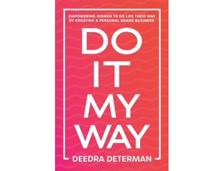 Livro Do It My Way Empowering Women to Do Life Their Way by Creating a Personal Brand Business de Deedra Determan (Inglês)