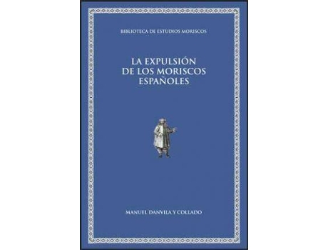 Livro La Expulsion de Los Moriscos Espanoles : Conferencias Pronunciadas En El Ateneo de Madrid de Manuel Danvila Y Collado (Espanhol)