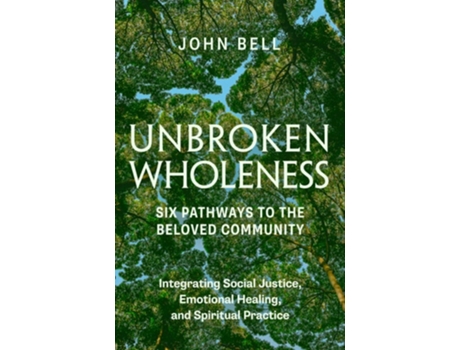 Livro Unbroken Wholeness Six Pathways To The Beloved Community De John Bell (inglês)