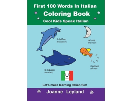 Livro First 100 Words In Italian Coloring Book Cool Kids Speak Italian Lets Make Learning Italian Fun! De Joanne Leyland (italiano)