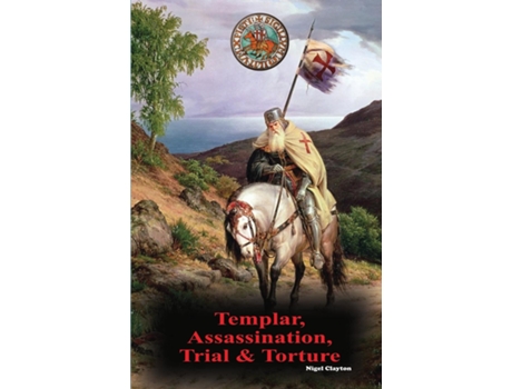 Livro Templar, Assassination, Trial And Torture De Nigel Clayton (inglês)