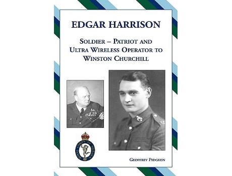 Livro Edgar Harrison – Soldier Patriot and ULTRA Wireless Operator to Winston Churchill de Geoffrey Pidgeon (Inglês)