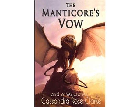 Livro The Manticores Vow and Other Stories de Cassandra Rose Clarke (Inglês)