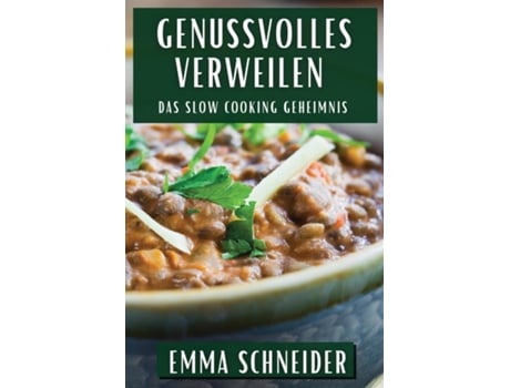 Livro Genussvolles Verweilen Das Slow Cooking Geheimnis de Emma Schneider (Inglês)
