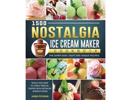 Livro 1500 Nostalgia Ice Cream Maker Cookbook De Jacque Petersen (inglês)
