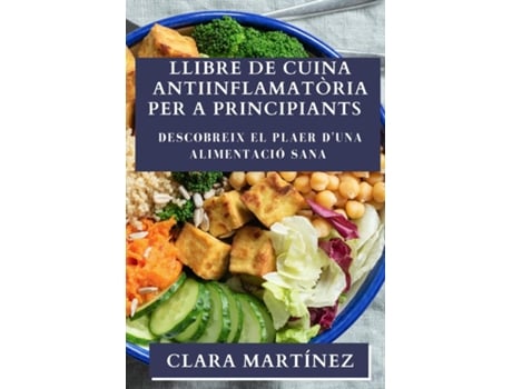 Livro Llibre de Cuina Antiinflamatòria per a Principiants Descobreix el Plaer duna Alimentació Sana de Clara Martínez (Inglês)