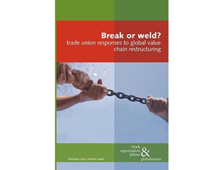 Livro Break or Weld Trade Union Responses to Global Value Chain Restructuring Work Organisation Labour and Globalisation de Huws Ursula (Inglês)