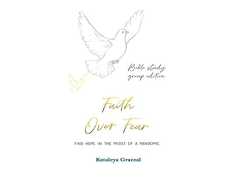 Livro Faith Over Fear Find Hope In The Midst Of A Pandemic Bible Study Group Edition Special Alternative Cover De Kataleya Graceal (inglês)