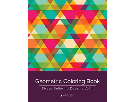 Livro Geometric Coloring Book Stress Relieving Designs Vol 1 de Art Therapy Coloring (Inglês)