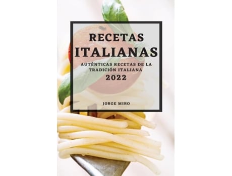 Livro Recetas Italianas 2022 Auténticas Recetas De La Tradición Italiana De Jorge Miro (inglês)