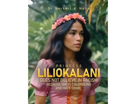 Livro Princess Liliokalani Does Not Believe in Racism and Hate Crimes Because She is Colorblind de Herbert K Naito (Inglês)