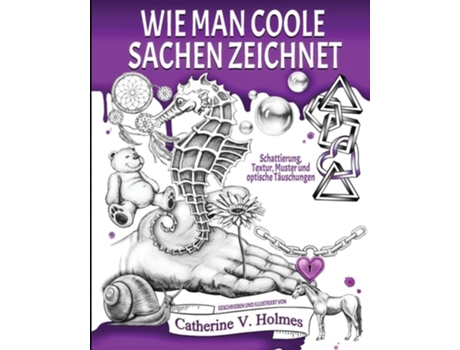 Livro Wie man coole Sachen zeichnet: Schattierung, Textur, Muster und optische Täuschungen de Catherine Holmes ( Inglês )