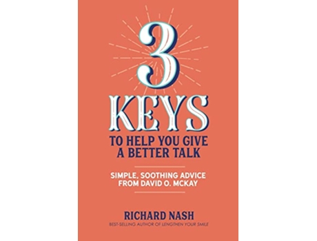 Livro 3 Keys to Help You Give a Better Talk Simple Soothing Advice From David O McKay de Richard Nash (Inglês)