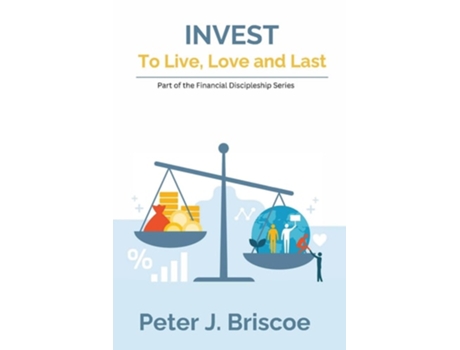 Livro Invest To Live, Love Amp Last De Peter J Briscoe (inglês)