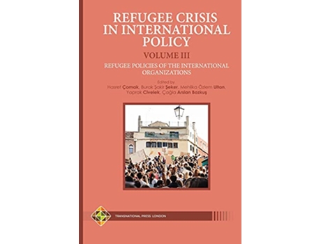 Livro Refugee Crisis in International Policy Volume III Refugee Policies of the International Organizations Migration Series de Hasret Çomak (Inglês)