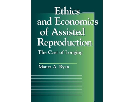 Livro Ethics and Economics of Assisted Reproduction The Cost of Longing Moral Traditions de Maura A Ryan (Inglês)