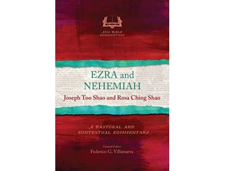 Livro Ezra and Nehemiah A Pastoral and Contextual Commentary Asia Bible Commentary de Joseph Too Shao Rosa Ching Shao (Inglês)