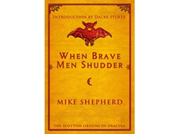 Livro When Brave Men Shudder The Scottish origins of Dracula de Mike Shepherd (Inglês)